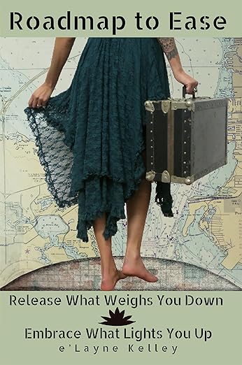Roadmap to Ease – Release What Weighs You Down – Embrace What Lights You Up