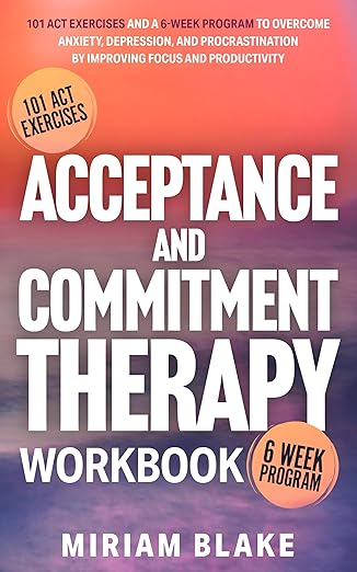 Acceptance and Commitment Therapy Workbook