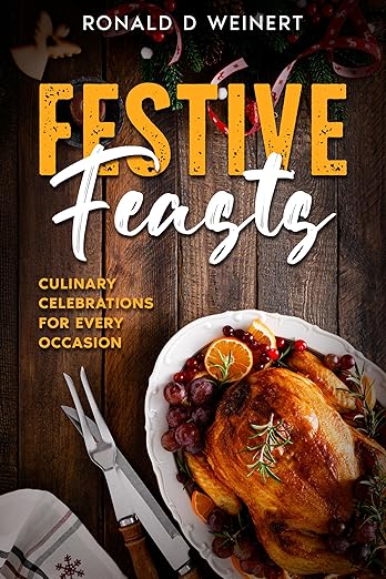 Festive Feasts: Culinary Celebrations for Every Occasion