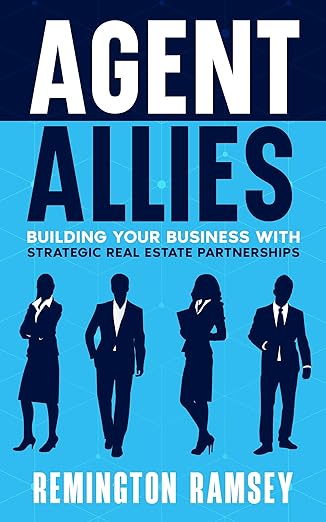 Agent Allies: Building Your Business With Strategic Real Estate Partnerships