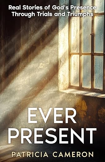 Ever Present: Real Stories of God’s Presence Through Trials and Triumphs