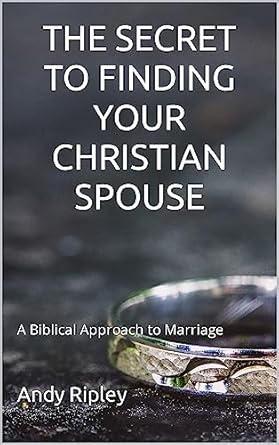 Free: THE SECRET TO FINDING YOUR CHRISTIAN SPOUSE: A Biblical Approach to Marriage