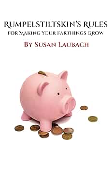 Rumpelstiltskin’s Rules for Making Your Farthings Grow