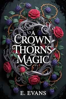 A Crown of Thorns and Magic: A Dark Epic Fantasy Romance