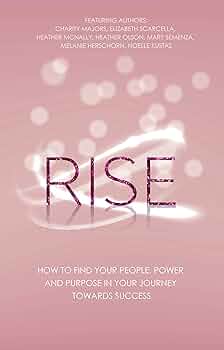 Rise: How to Find Your People, Power and Purpose in Your Journey Towards Success