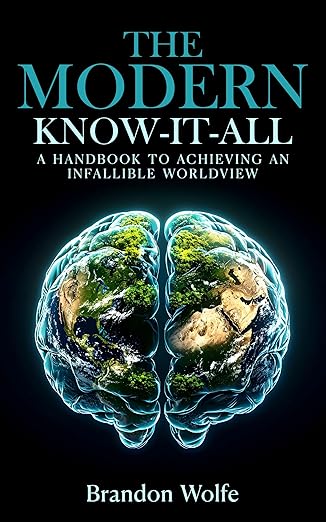 Free: The Modern Know-it-all: A Handbook To Achieving An Infallible Worldview