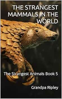 Free: THE STRANGEST MAMMALS IN THE WORLD: The Strangest Animals Book 5