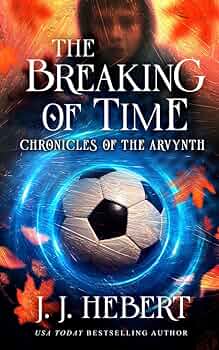 The Breaking of Time: Chronicles of the Arvynth