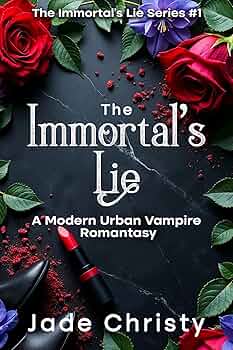 The Immortal’s Lie: A Modern Urban Vampire Romantasy (The Immortal’s Lie Series Book 1)