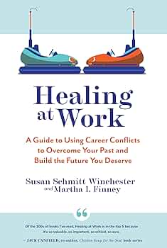 Free: Healing at Work: A Guide to Using Career Conflicts to Overcome Your Past and Build the Future You Deserve