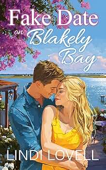 Fake Date on Blakely Bay: A Sweet Small Town Second Chance Romance